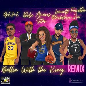 Ballin With the King Remix (feat. Lamontt Blackshire, G.E.N.E. & FaceDaZoe)