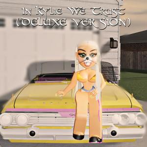 In Kylie We Trust (Deluxe) [Explicit]