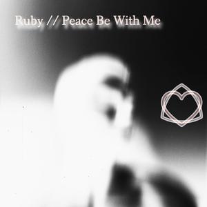 Ruby // Peace Be With Me