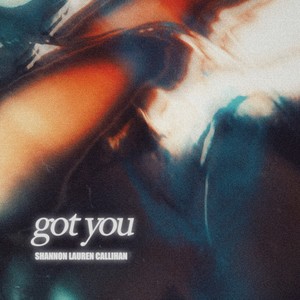 Shannon Lauren Callihan - got you