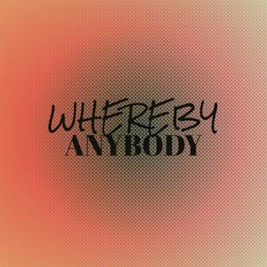 Whereby Anybody