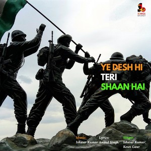 Ye Desh Hi Teri Shaan Hai