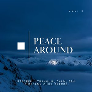 Peace Around: Peaceful, Tranquil, Calm, Zen & Dreamy Chill Tracks, Vol. 02