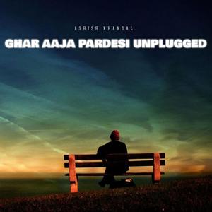 Ghar Aaja Pardesi Unplugged