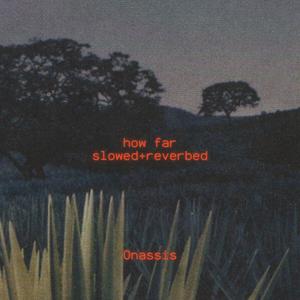How Far (Slowed & Reverbed) (Explicit)