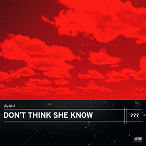 Don't Think She Know (Explicit)