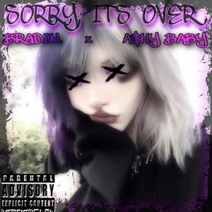 Sorry, It's Over. (feat. A$hy Baby) (Explicit)
