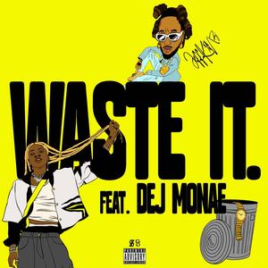 Waste It (feat. Dej Monae) (Explicit)