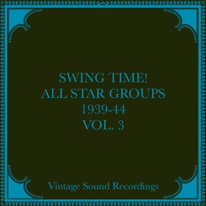 Swing Time! All Star Groups, 1939-44, Vol. 3 (Hq Remastered 2024)