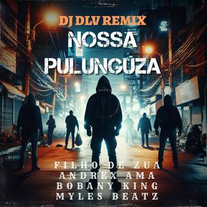 Nossa Pulunguza (feat. Andrex Ama, Filho do zua, Bobany King & Myles Beatz)
