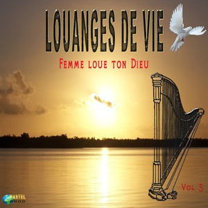 Louanges de vie, vol. 3 (Femme, loue ton Dieu)