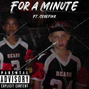 For A Minute (feat. Cerefour) (Explicit)