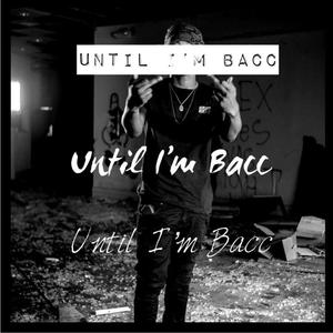 Until Im Bacc (Explicit)