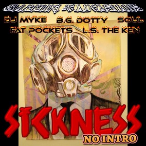 Sickness(No Intro)[feat. DJ Myke, Soul, Fat Pockets, Bg Dotty & Ls the Ken] (Explicit)