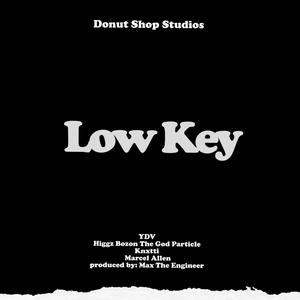 Low Key (feat. YDV, Higgz Bozon The God Particle, Knxtti & Marcel Allen) (Explicit)