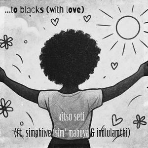 ...to blacks (with love) (feat. Simphiwe Sim Mabuya & iNdlulamthi)