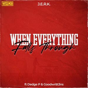 When Everything Falls Through (feat. Dedge P & Goodwritt3ns)