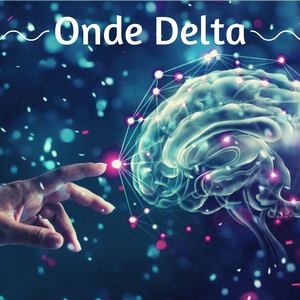 Onde delta: Musica Rilassante per raggiungere stati profondi di trance e pace interiore