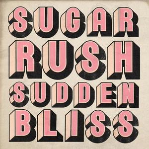 Sugar Rush | Sudden Bliss