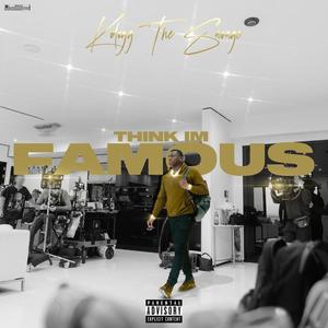 Think Im Famous (Explicit)