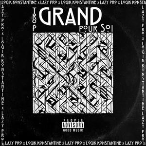 Trop grand pour soi (feat. Lazy pro) (Explicit)