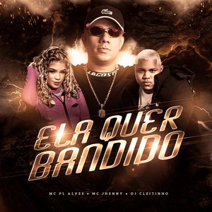 Ela Quer Bandido (Explicit)