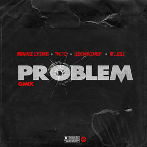 Problems Gmix (feat. Ymc Tez, Leekonnacomeup & NFL Jizzle) [Explicit]