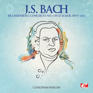 J.S. Bach: Brandenburg Concerto No. 5 in D Major, BWV 1050 (Digitally Remastered)