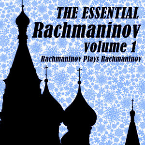 The Essential Rachmaninov Volume 1: Rachmaninov Plays Rachmaninov