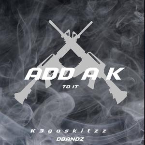 Add A K To It (feat. DBANDZ) [Explicit]