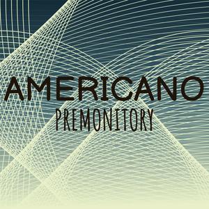 Americano Premonitory