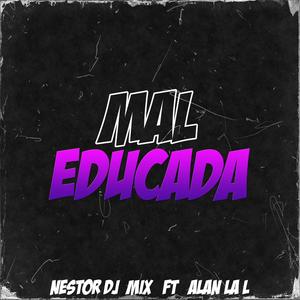 MAL EDUCADA (Turreo RKT) (feat. ALAN LA L)