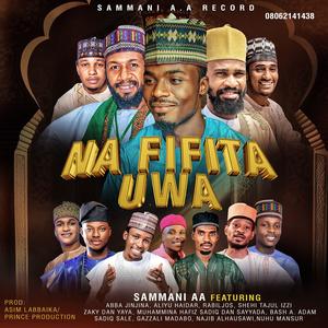 Na Fifita Uwa (feat. Shehi Mai Tajul Izzi, Abba Jinjina, Rabil Jos, Zaki Dan Yaya, Aliyu Haidar, Sadiq Saleh & Najib Alhausawy)