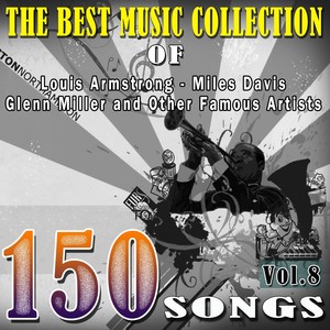 The Best Music Collection of Louis Armstrong, Miles Davis, Glenn Miller and Other Famous Artists, Vol. 8 (150 Songs)