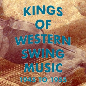 Kings of Western Swing Music: 1945 to 1955