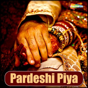 Pardeshi Piya