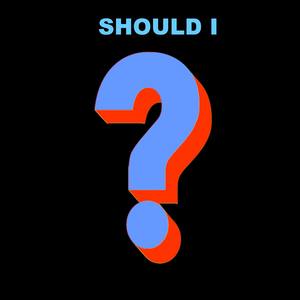 Should I? (Explicit)