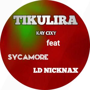 Tikulira (feat. Sycamore & Ld Nicknax)