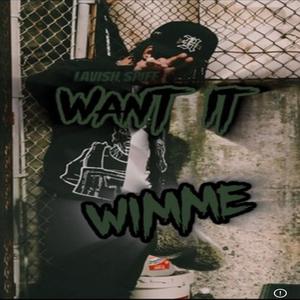 Want It Wimme (Explicit)