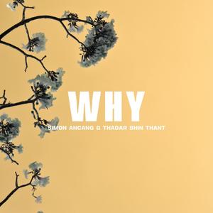 why(feat. Simon AnCang & Thadar Shin Thant)