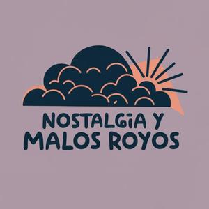 NOSTALGIA Y MALOS ROYOS (Explicit)