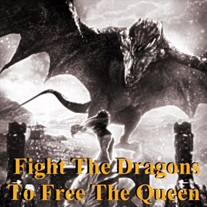 Fight the Dragons to Free the Queen