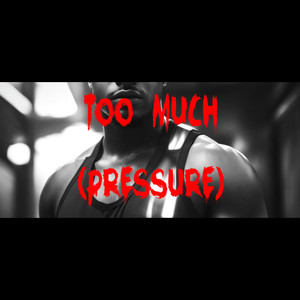 Too Much (Pressure) [Explicit]