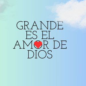 Grande es el amor de dios