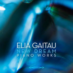 ELIA GAˆTAU NEW DREAM PIANO WORKS