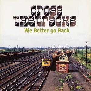 Cross the Tracks (We Better Go Back)