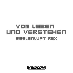 Vom Leben und Verstehen [Seelenluft Remix]