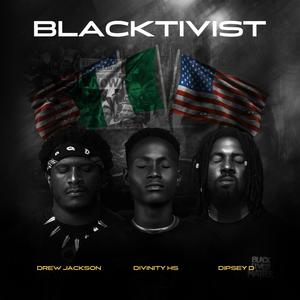 BLACKTIVIST (feat. Drew Jackson & Dipsey D)