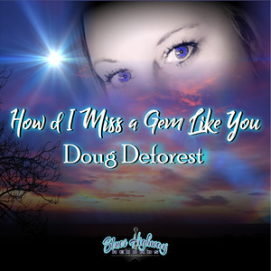 How'd I Miss a Gem Like You