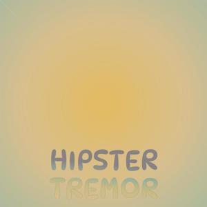 Hipster Tremor